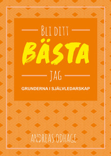 Bli ditt bästa jag : grunderna i självledarskap