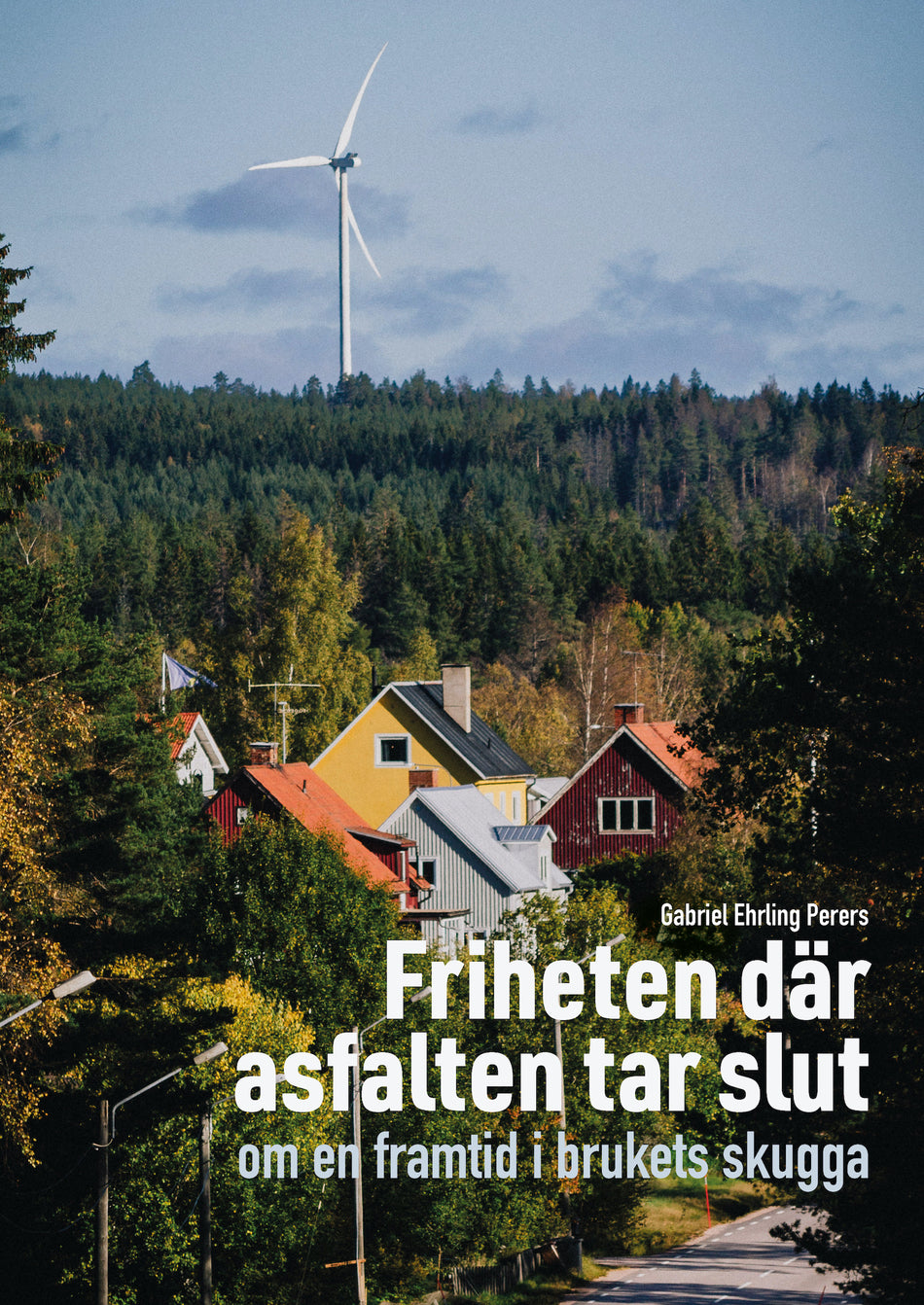 Valokuva kirjasta Gabriel Ehrling Perers Friheten där asfalten tar slut, kuuluu tuoteryhmään Ruots muu tieto.