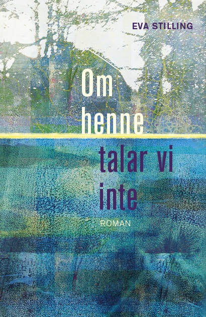 Valokuva kirjasta Eva Stilling Om henne talar vi inte, kuuluu tuoteryhmään Ruots kaunokirjat.
