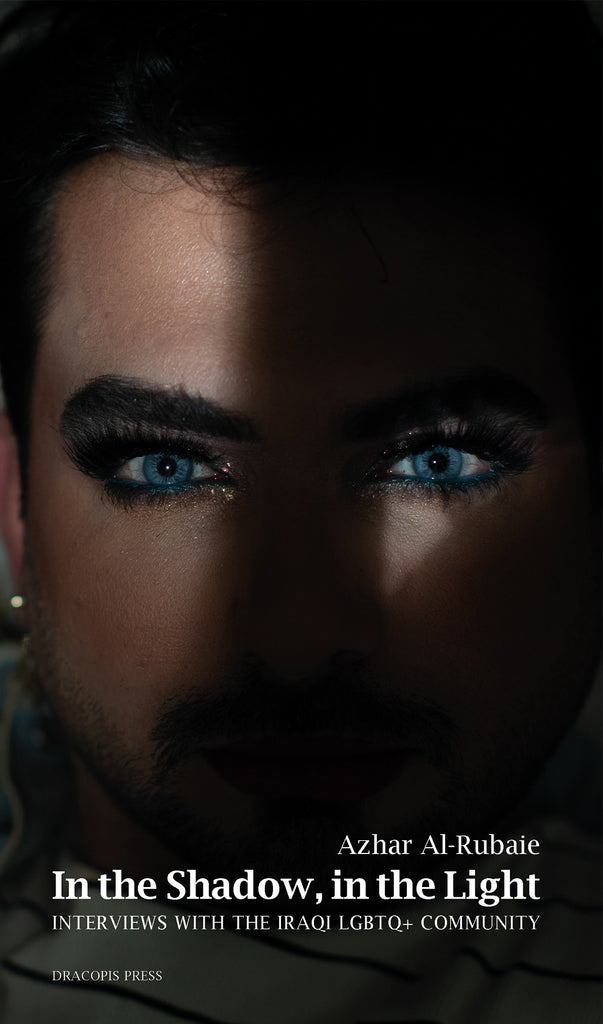 In the shadow, in the light : interviews with the Iraqi LGBTQ+ communi ...