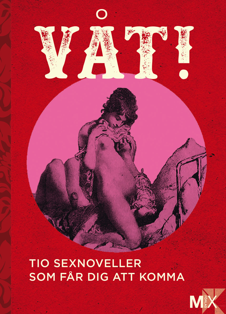 Valokuva kirjasta Moa Eriksson Sandberg / Johanna Narberg / Daniel Möller / Eme Johansson / Malva B. / Tove Nordh / Lina Forss / Annakarin Svedberg / Niklas Frykholm / Anna Ringberg Våt! : Tio noveller som får dig att komma, kuuluu tuoteryhmään Ruots kaunokirjat.