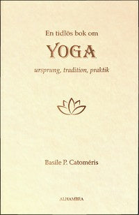 Valokuva kirjasta Basile Catomeris En tidlös bok om Yoga - Ursprung, tradition, praktik, kuuluu tuoteryhmään Ruots muu tieto.