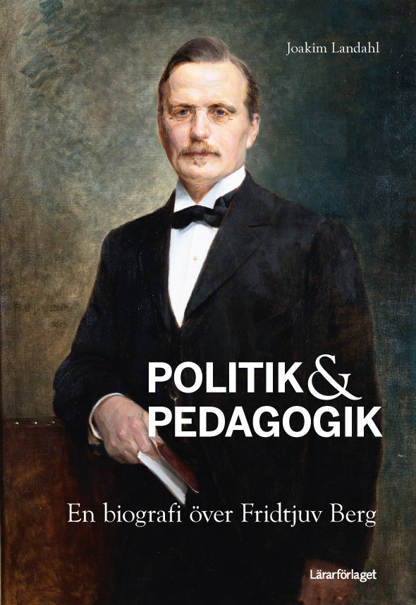 Valokuva kirjasta Joakim Landahl Politik &amp; pedagogik : en biografi över Fridtjuv Berg, kuuluu tuoteryhmään Ruots muu tieto.