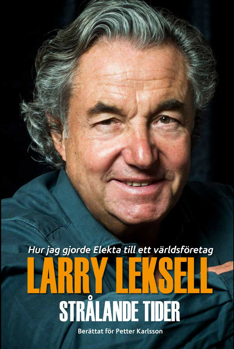 Valokuva kirjasta Larry Leksell / Petter Karlsson Strålande tider : hur jag gjorde Elekta till ett världsföretag, kuuluu tuoteryhmään Ruots muu tieto.