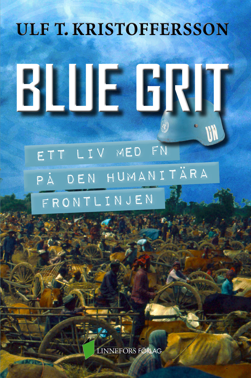 Valokuva kirjasta Ulf T. Kristoffersson Blue grit : ett liv med FN på den humanitära frontlinjen, kuuluu tuoteryhmään Ruots muu tieto.