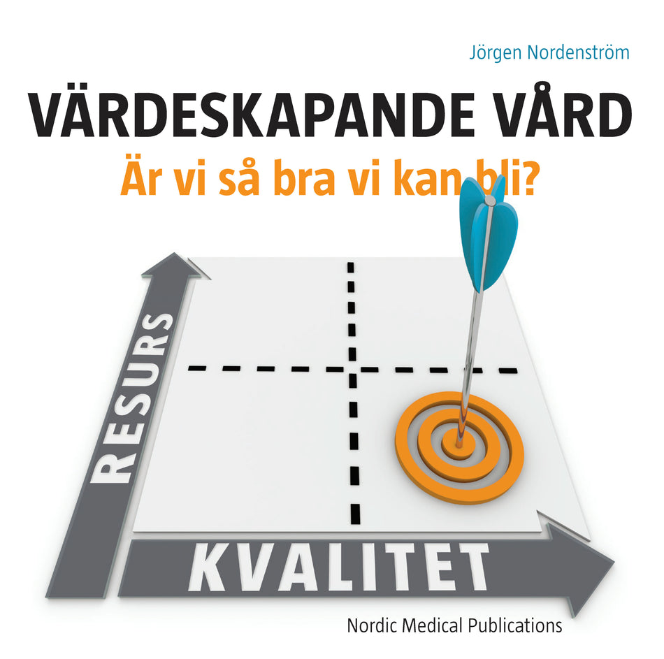 Valokuva kirjasta Jörgen Nordenström Värdeskapande vård : är vi så bra vi kan bli?, kuuluu tuoteryhmään Ruots muu tieto.