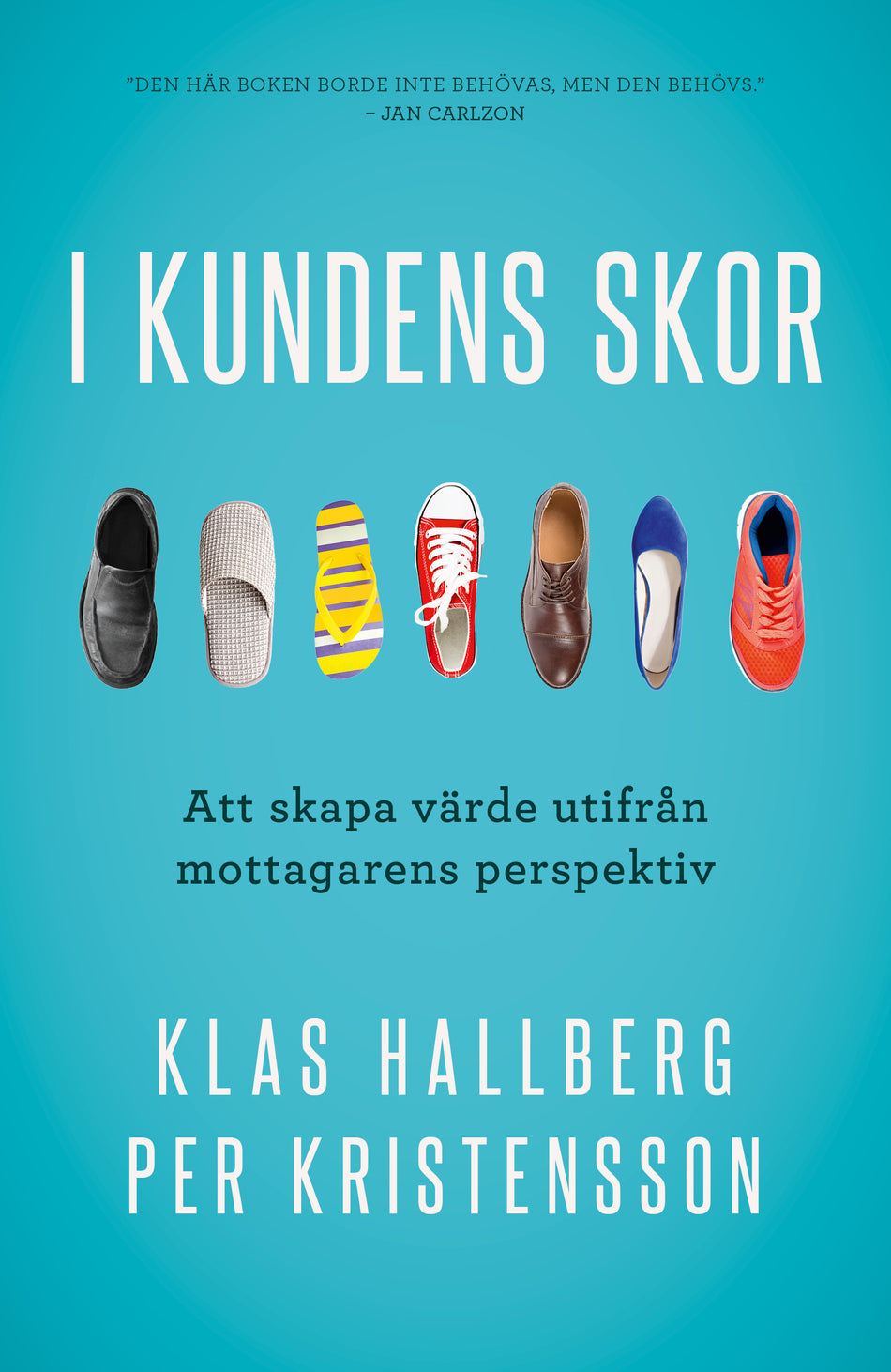 Valokuva kirjasta Klas Hallberg / Per Kristensson I kundens skor : att skapa värde utifrån mottagarens perspektiv, kuuluu tuoteryhmään Ruots muu tieto.
