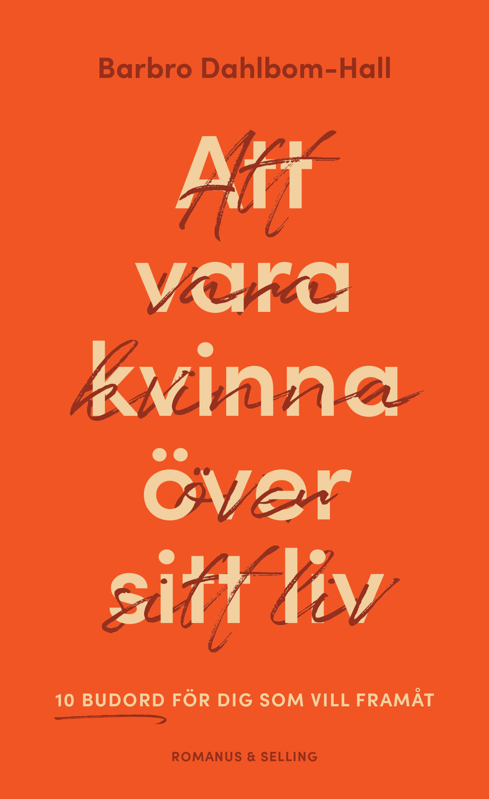Valokuva kirjasta Barbro Dahlbom-Hall Att vara kvinna över sitt liv : 10 budord för dig som vill framåt, kuuluu tuoteryhmään Ruots muu tieto.