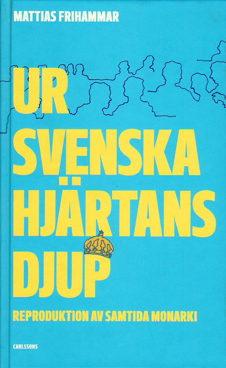 Valokuva kirjasta Mattias Frihammar Ur svenska hjärtans djup : reproduktion av samtida monarki, kuuluu tuoteryhmään Ruots muu tieto.