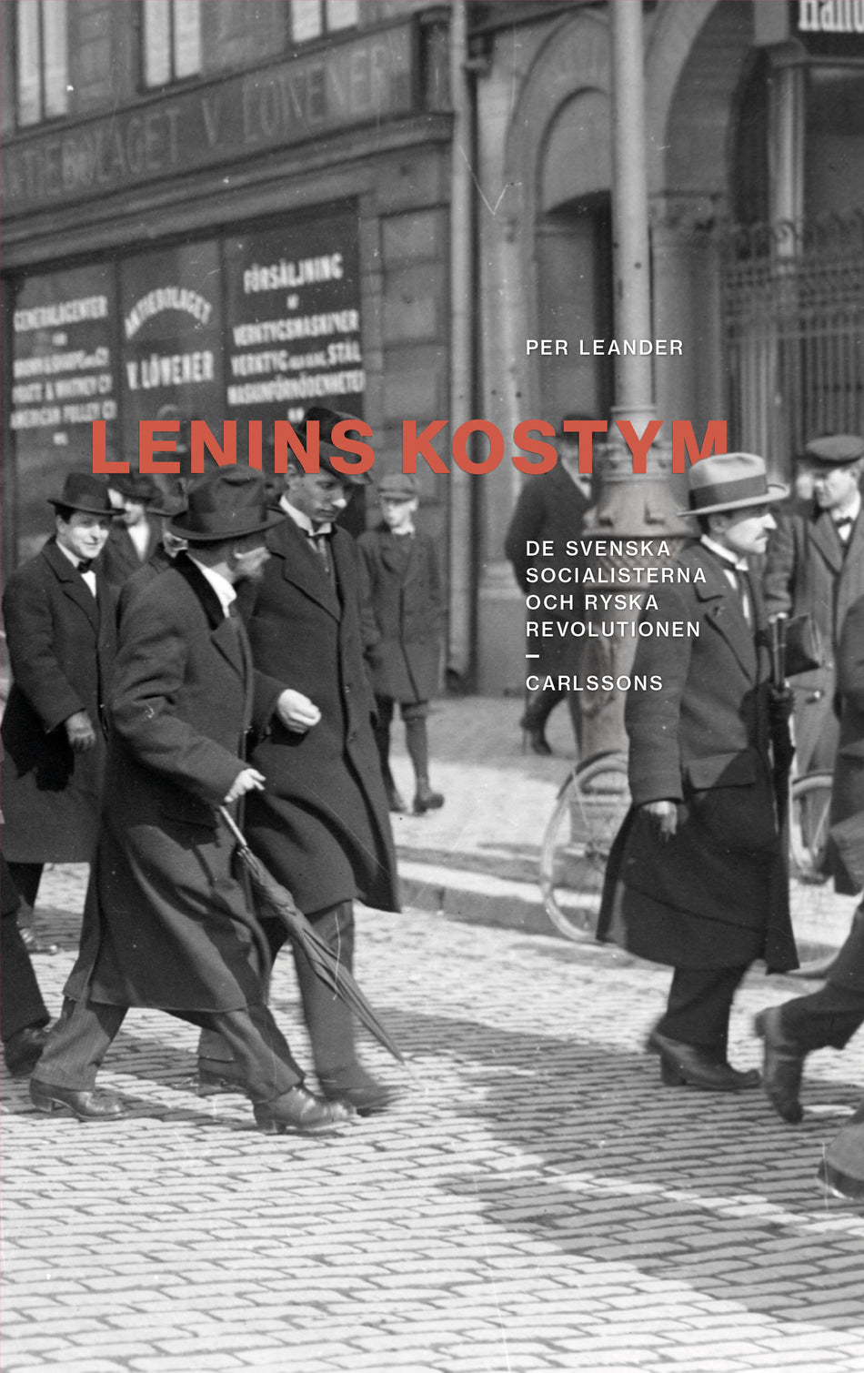 Valokuva kirjasta Per Leander Lenins kostym : de svenska socialisterna och ryska revolutionen, kuuluu tuoteryhmään Ruots muu tieto.