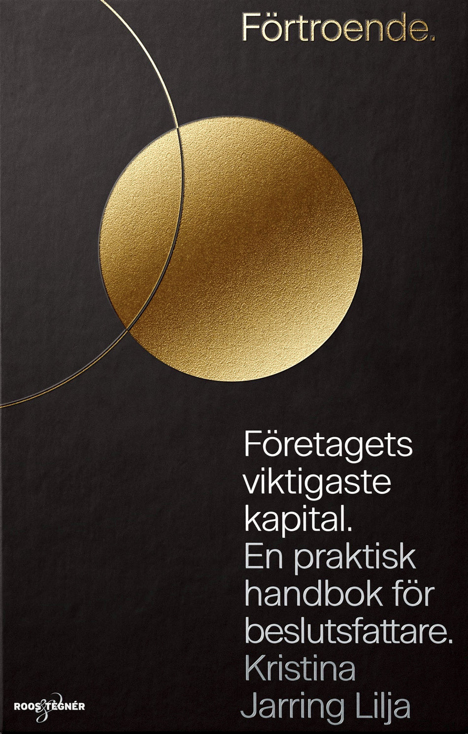 Valokuva kirjasta Kristina Jarring Lilja Förtroende : företagets viktigaste kapital - en praktisk handbok för beslutsfattare, kuuluu tuoteryhmään Ruots muu tieto.