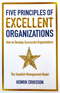 Five principles of excellent organizations : how to develop successful organizations