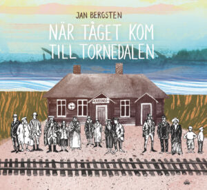 Valokuva kirjasta Jan Bergsten När tåget kom till Tornedalen, kuuluu tuoteryhmään Ruots harrasteet taide.
