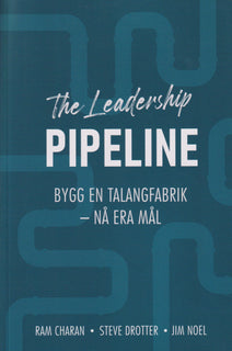 leadership pipeline : bygg en talangfabrik och nå era mål, The