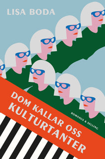 Dom kallar oss kulturtanter : Om kvinnorna som bär kulturen