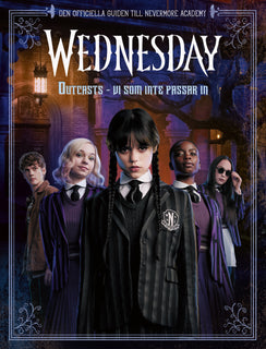 Wednesday: Outcasts - vi som inte passar in : Den officiella guiden till Nevermore Academy