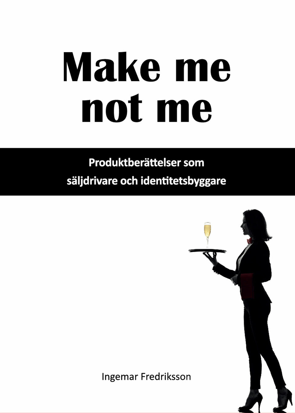 Valokuva kirjasta Ingema Fredriksson Make me not me : produktberättelser som säljdrivare och identitetsbyggare, kuuluu tuoteryhmään Ruots muu tieto.