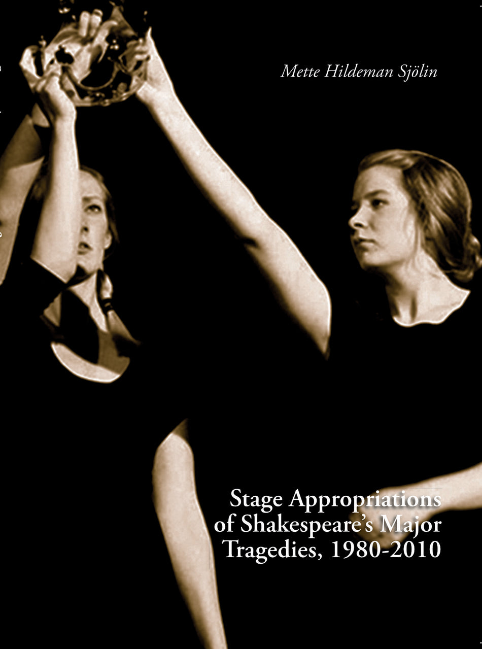 Valokuva kirjasta Mette Hildeman Sjölin Stage Appropriations of Shakespeare's Major Tradegies, 1980–2010, kuuluu tuoteryhmään Ruots muu tieto.