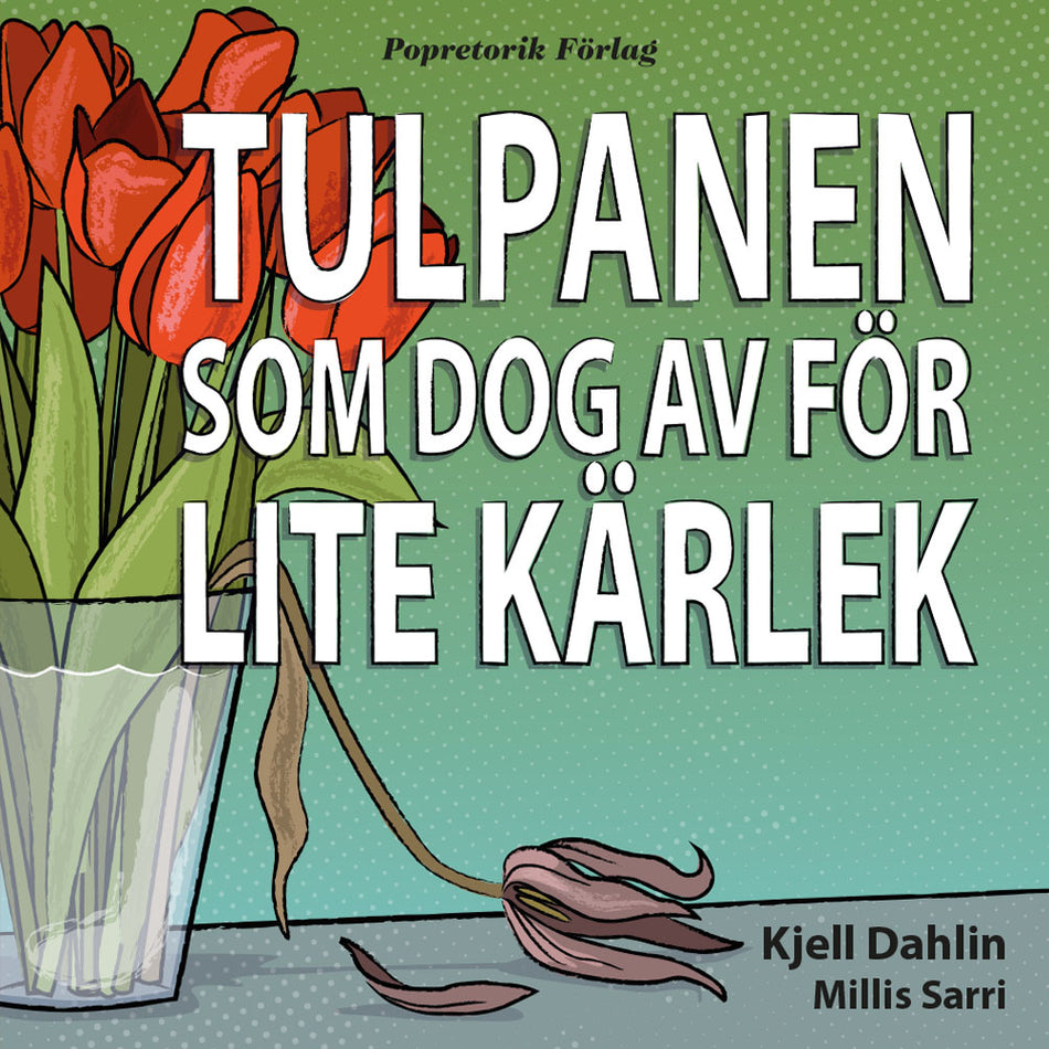 Valokuva kirjasta Kjell Dahlin Tulpanen som dog av för lite kärlek, kuuluu tuoteryhmään Ruots kaunokirjat.