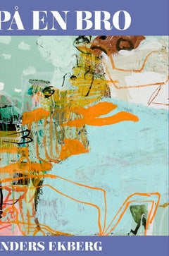 Valokuva kirjasta Anders Ekberg På en bro, kuuluu tuoteryhmään Ruots kaunokirjat.