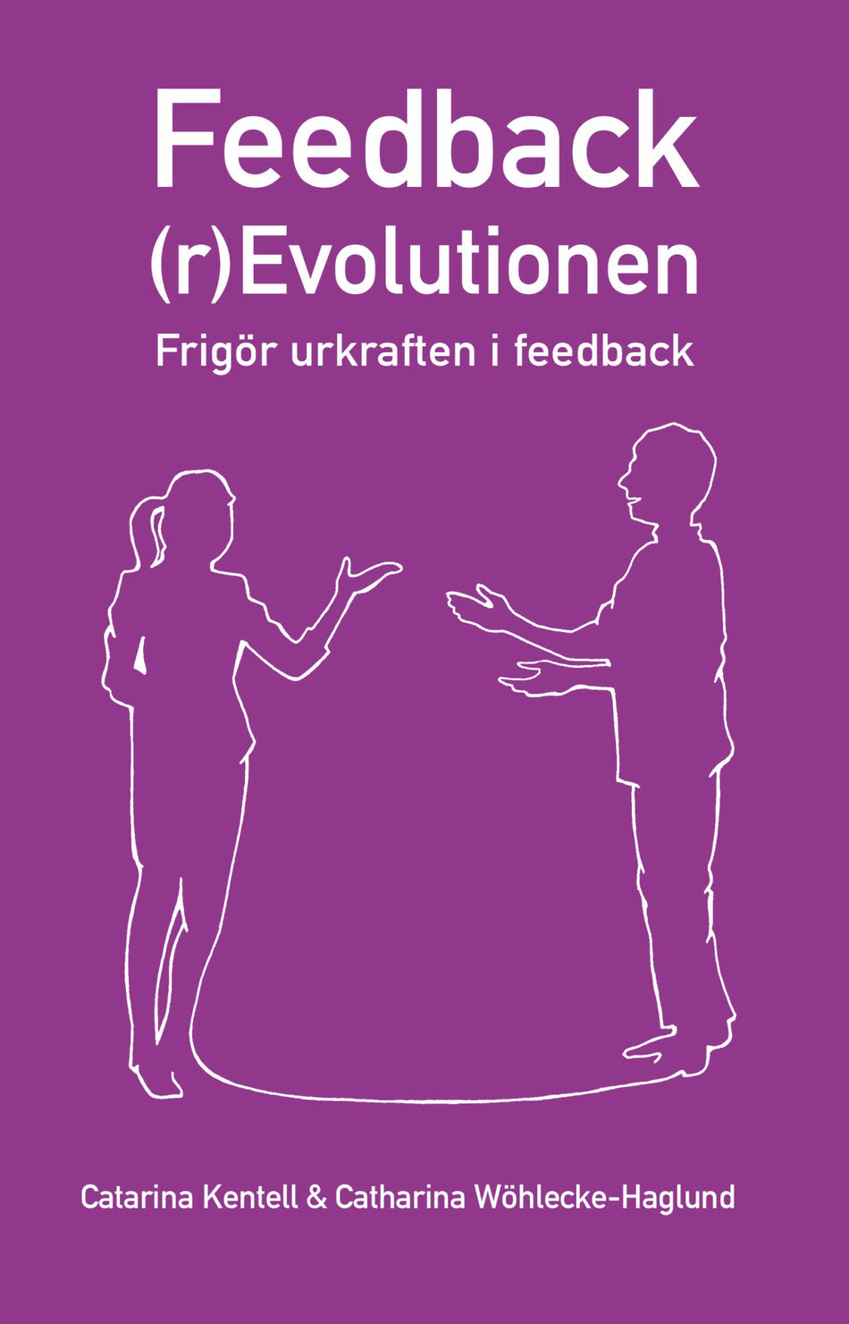Valokuva kirjasta Catarina Kentell / Catharina Wöhlecke-Haglund Feedback(r)Evolutionen : frigör urkraften i feedback, kuuluu tuoteryhmään Ruots muu tieto.