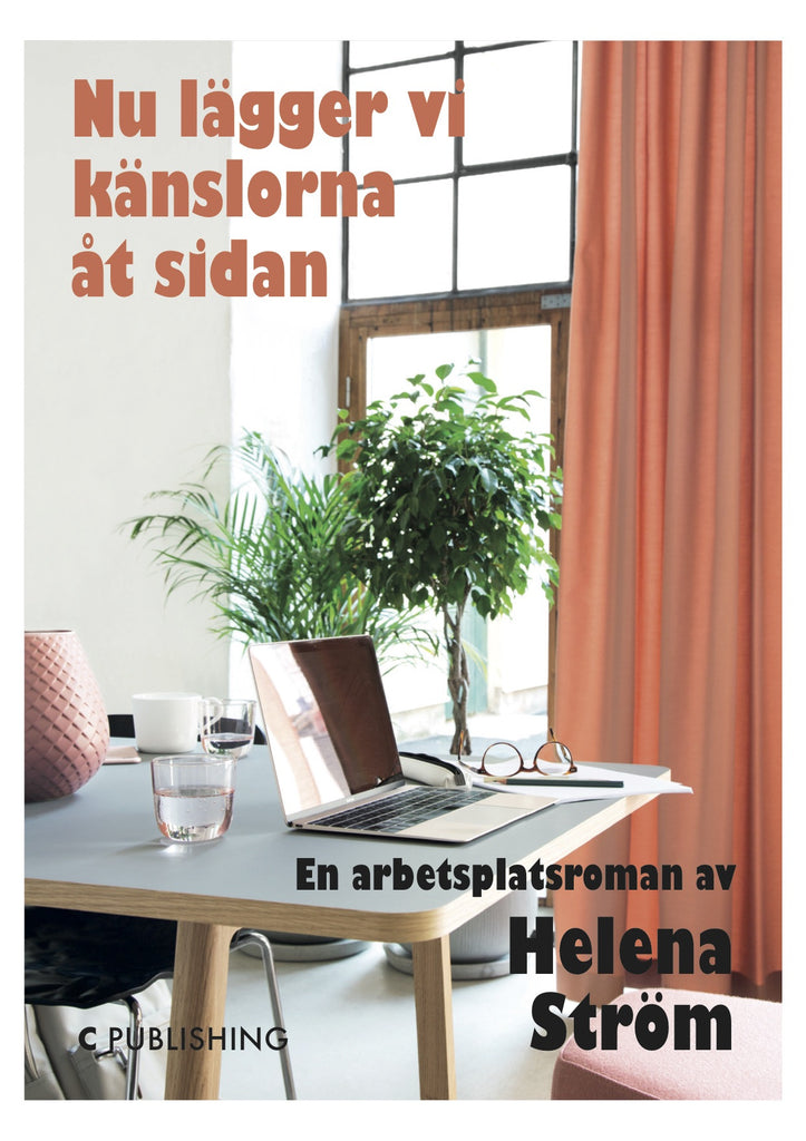 Nu lägger vi känslorna åt sidan : en arbetsplatsroman - Helena Ström ...