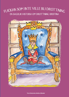 Flickan som inte ville bli drottning : en sagolik historia om drottning Kristina