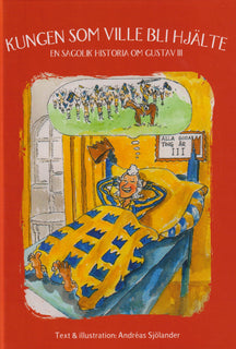 Kungen som ville bli hjälte : en sagolik historia om Gustav III