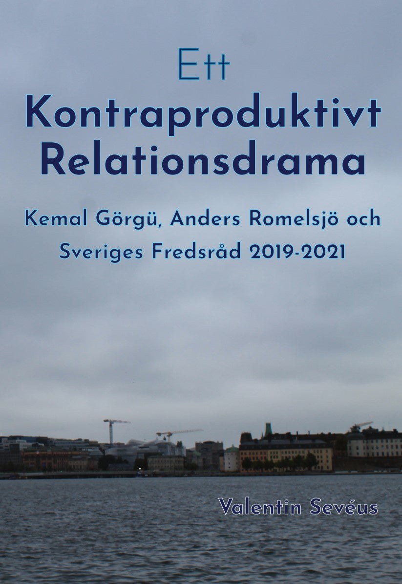 Valokuva kirjasta Valentin Sevéus Ett kontraproduktivt relationsdrama: Kemal Görgü, Anders Romelsjö och Sveriges Fredsråd 2019-2021, kuuluu tuoteryhmään Ruots muu tieto.