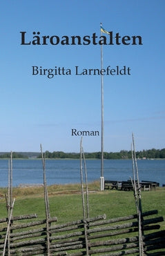 Valokuva kirjasta Birgitta Larnefeldt Läroanstalten, kuuluu tuoteryhmään Ruots kaunokirjat.
