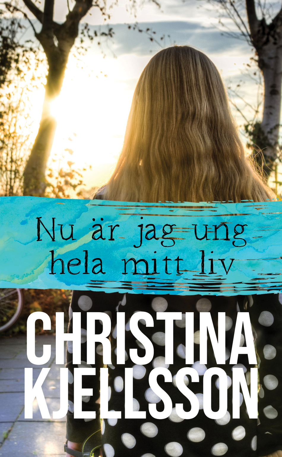 Valokuva kirjasta Christina Kjellsson Nu är jag ung hela mitt liv, kuuluu tuoteryhmään Ruots kaunokirjat.