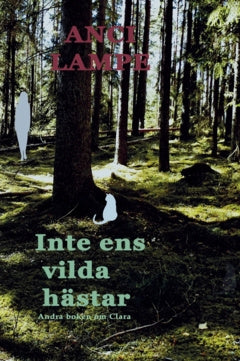 Valokuva kirjasta Anci Lampe Inte ens vilda hästar, kuuluu tuoteryhmään Ruots kaunokirjat.