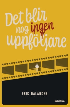 Valokuva kirjasta Erik Dalander Det blir nog ingen uppföljare, kuuluu tuoteryhmään Ruots kaunokirjat.