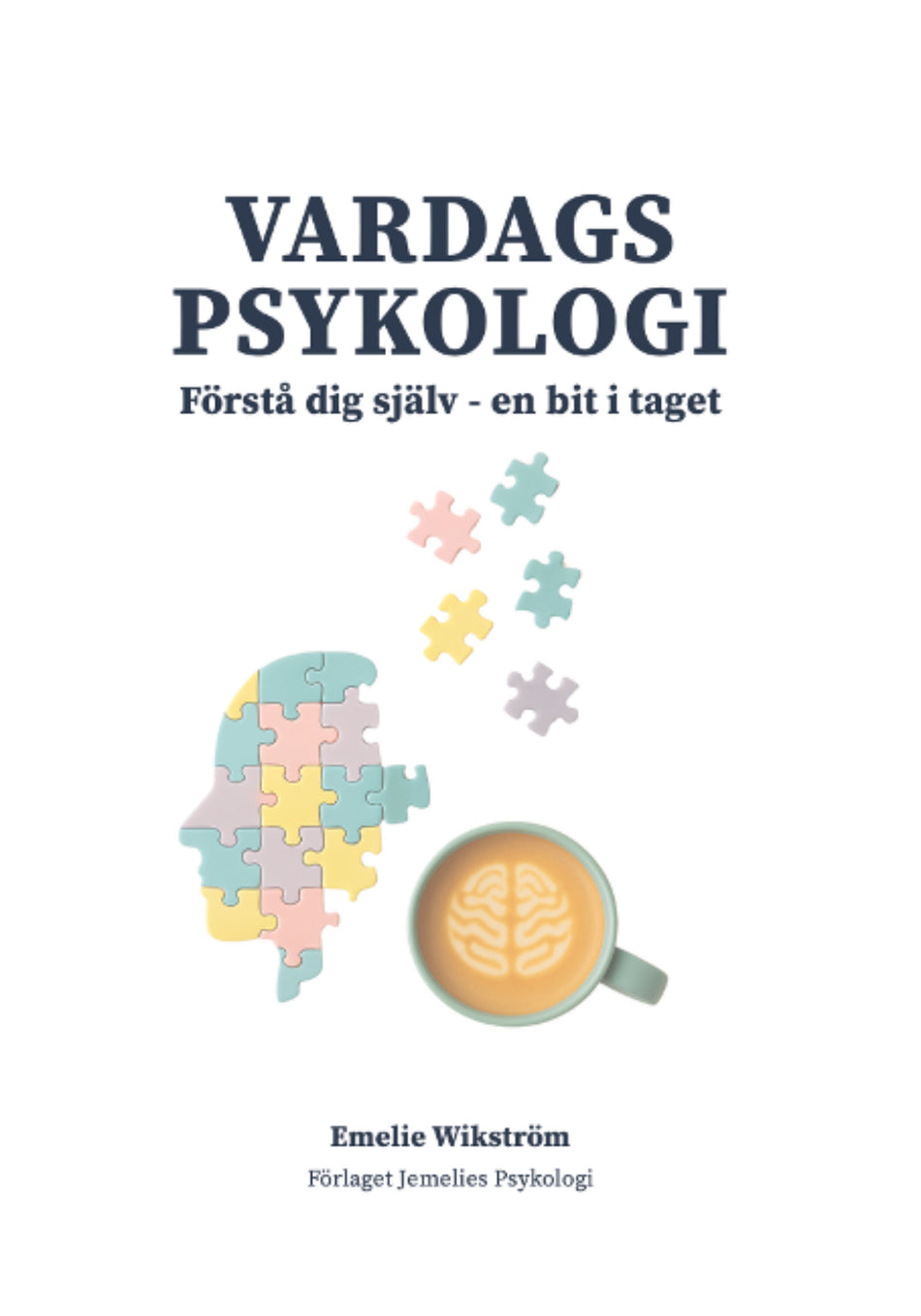 Valokuva kirjasta Emelie Wikström Vardagspsykologi : förstå dig själv - en bit i taget, kuuluu tuoteryhmään Ruots muu tieto.