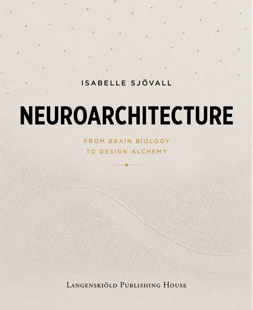 Neuroarchitecture : from brain biology to design alchemy - Isabelle ...