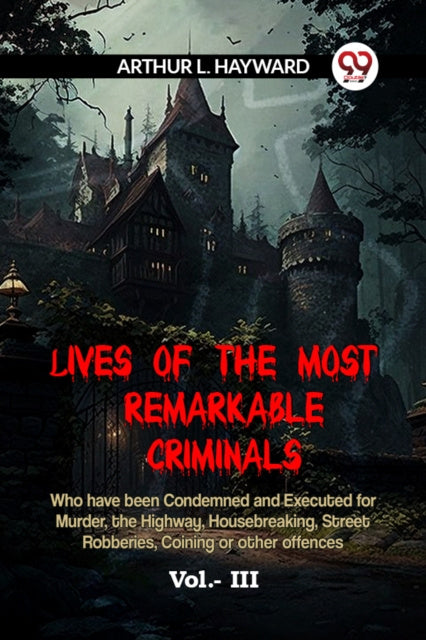 Valokuva kirjasta L Hayward Arthur LIVES OF THE MOST REMARKABLE CRIMINALS Who have been Condemned and Executed for Murder, the Highway, Housebreaking, Street Robberies, Coining or other offences Vol. III (Edition2023), kuuluu tuoteryhmään Ulk historia muistelmat.