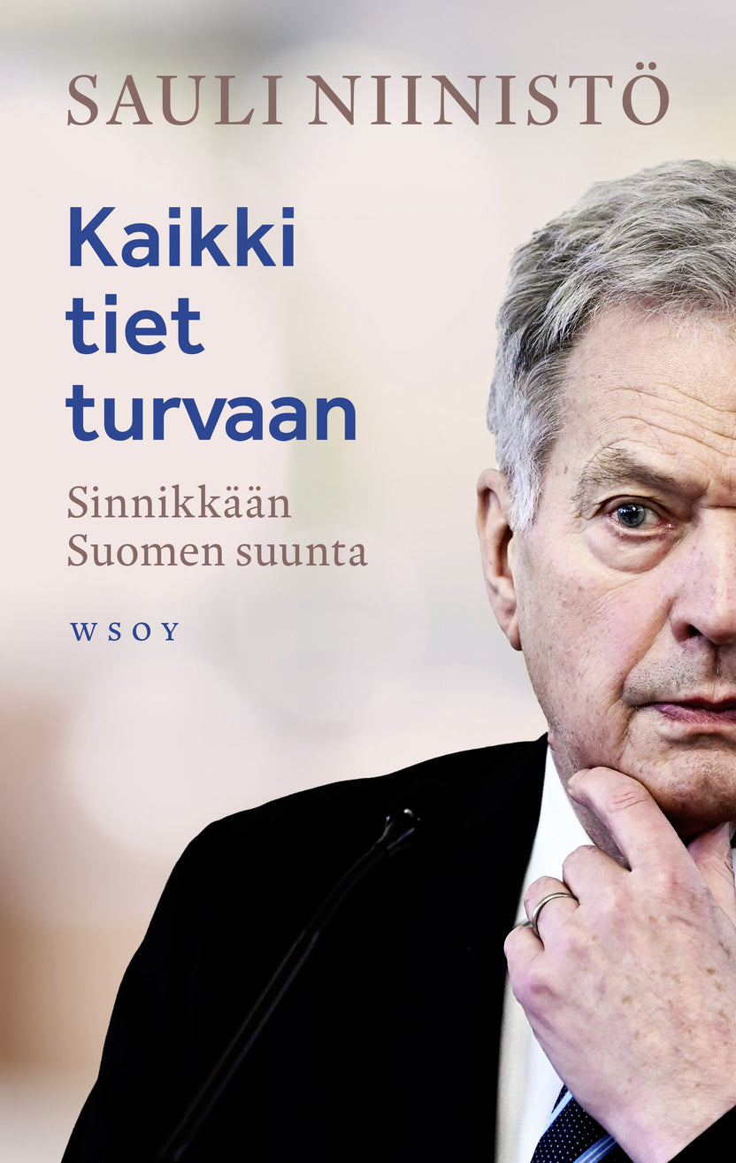 Kaikki tiet turvaan - Sinnikkään Suomen suunta - Sauli Niinistö - E ...