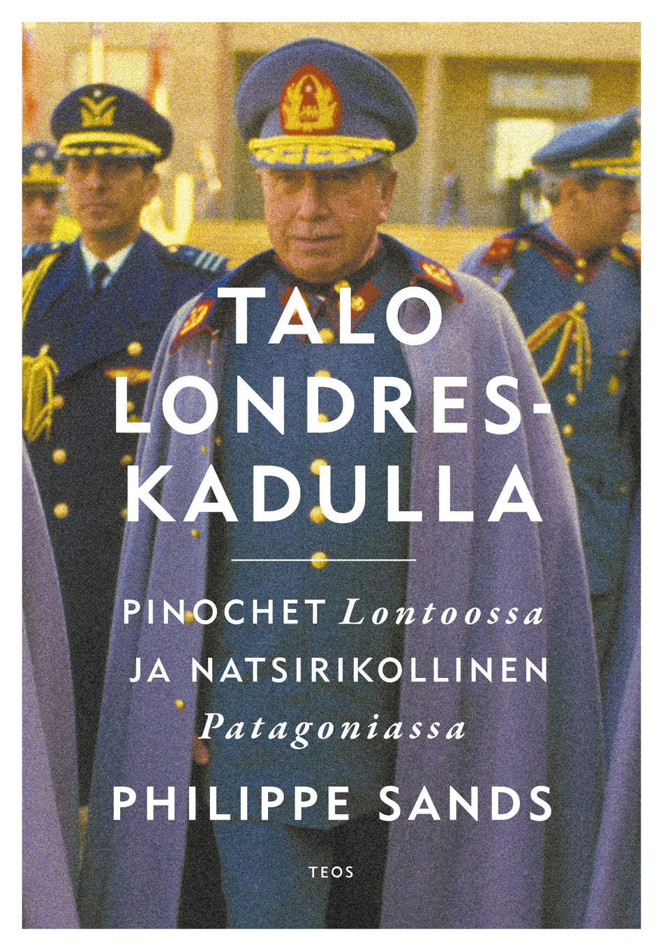 Valokuva kirjasta Philippe Sands Talo Londres-kadulla - Pinochet Lontoossa ja natsrikollinen Patagoniassa, kuuluu tuoteryhmään Historia.