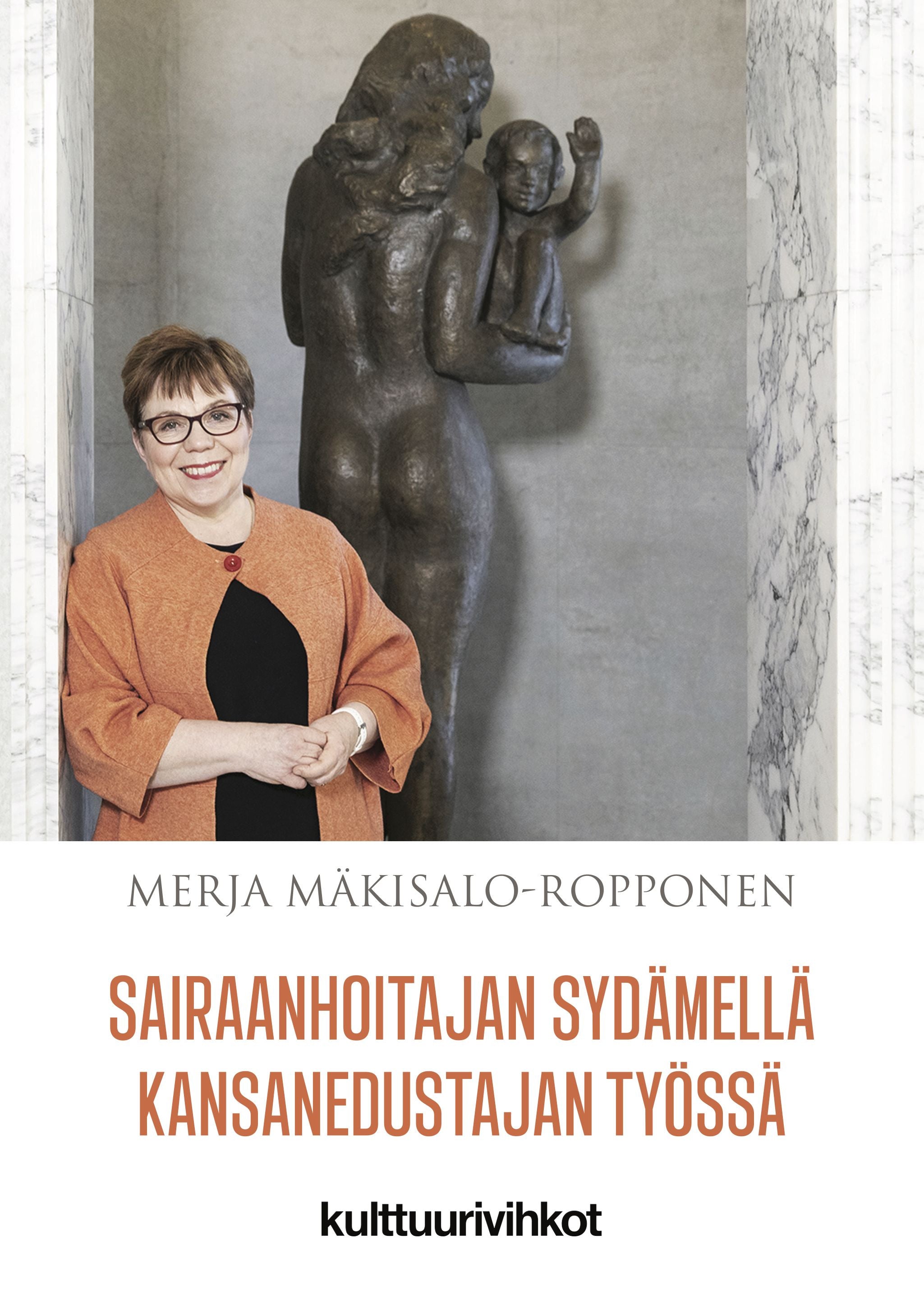 Sairaanhoitajan sydämellä kansanedustajan työssä - Merja Mäkisalo-Ropponen  - Kovakantinen | Suomalainen.com