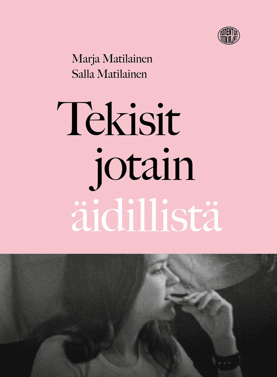 Valokuva kirjasta Marja Matilainen / Salla Matilainen Tekisit jotain äidillistä, kuuluu tuoteryhmään Elämäkerrat muistelmat.