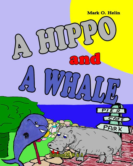Valokuva kirjasta Marko O. Helin Hippo and a Whale, A, kuuluu tuoteryhmään Lasten romaanit lorut ja runot.