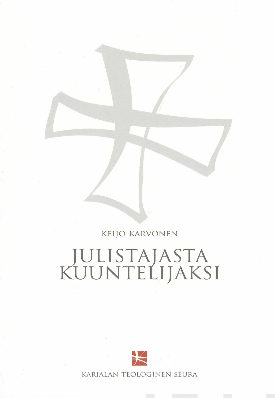 Valokuva kirjasta Keijo Karvonen Julistajasta kuuntelijaksi, kuuluu tuoteryhmään Uskonto raamatut.