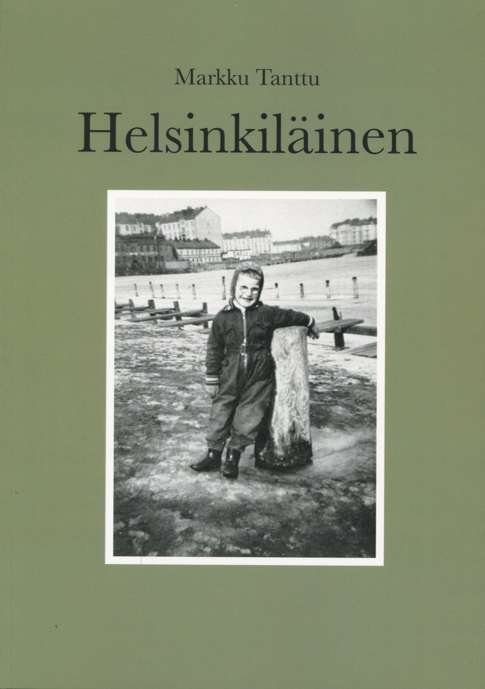 Valokuva kirjasta Markku Tanttu Helsinkiläinen, kuuluu tuoteryhmään Elämäkerrat muistelmat.