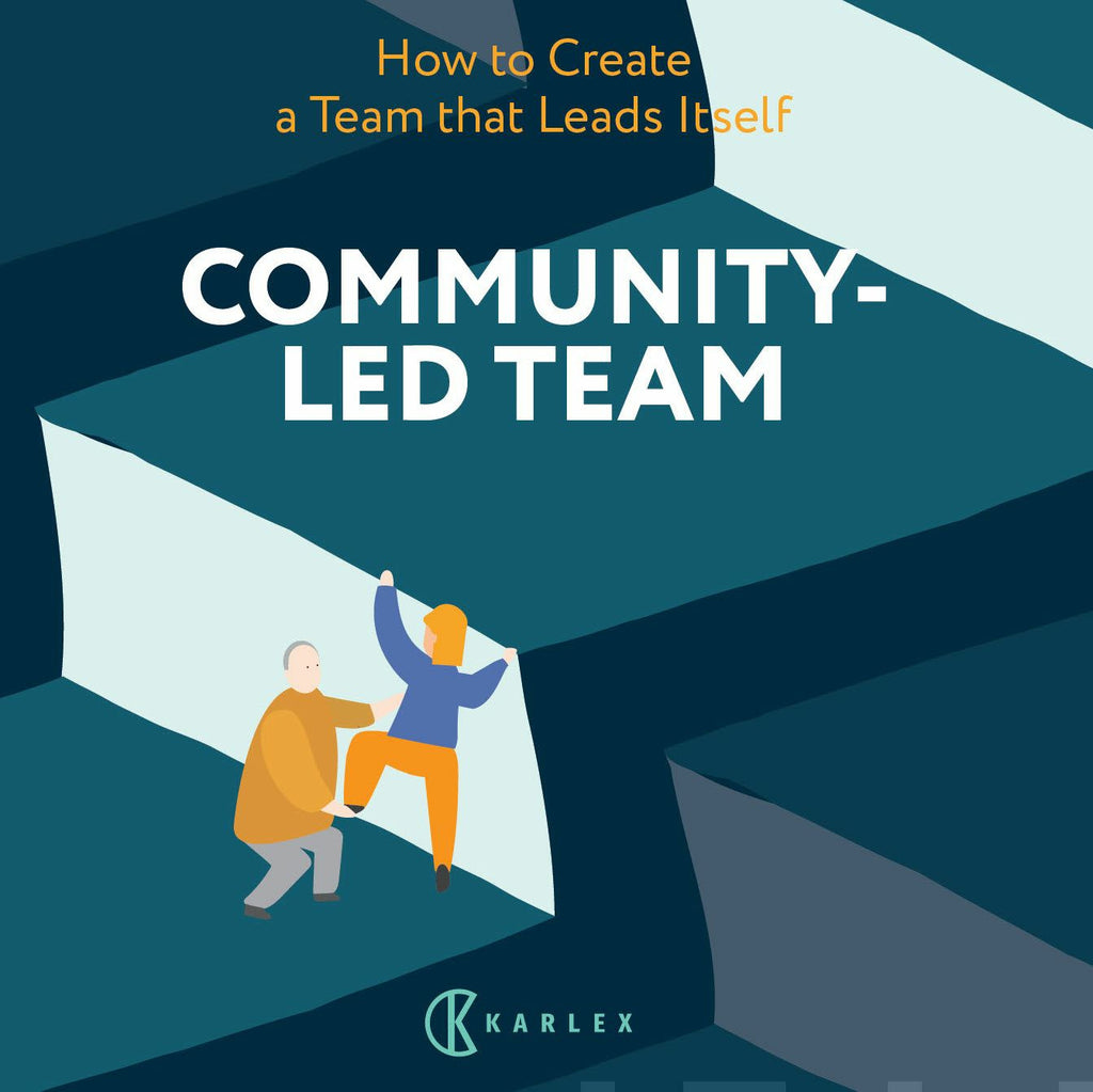 Team Led Community-Led Team : How to Create a Team That Leads Itself - Karl ...