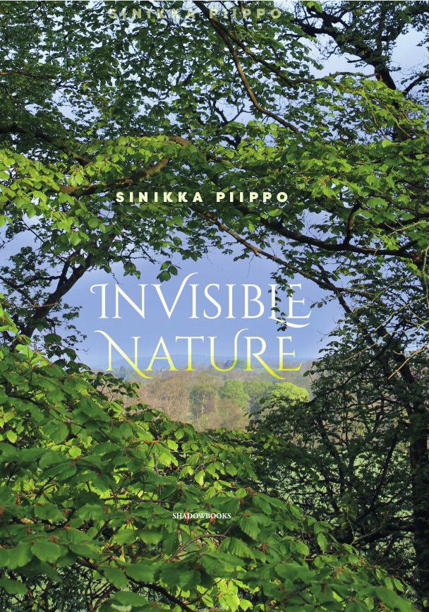 Valokuva kirjasta Sinikka Piippo Invisible Nature, kuuluu tuoteryhmään Psykologia filosofia.