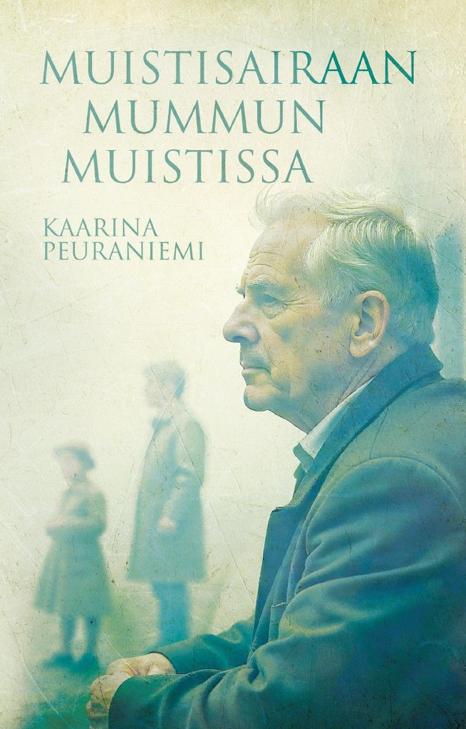 Muistisairaan mummun muistissa - Kaarina Peuraniemi - Pehmeäkantinen ...