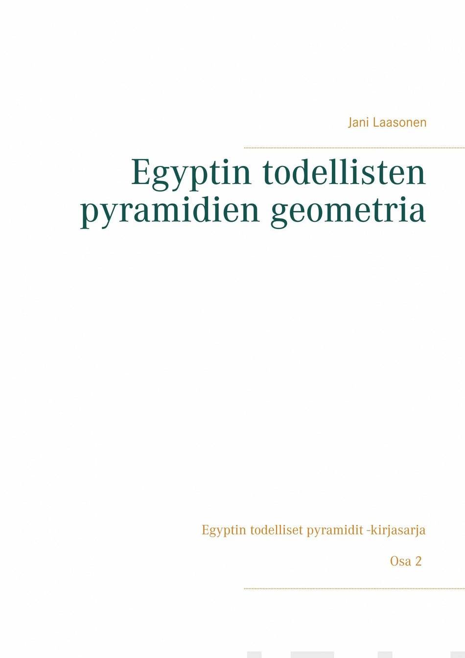 Valokuva kirjasta Jani Laasonen Egyptin todellisten pyramidien geometria, kuuluu tuoteryhmään Muut tietokirjat.
