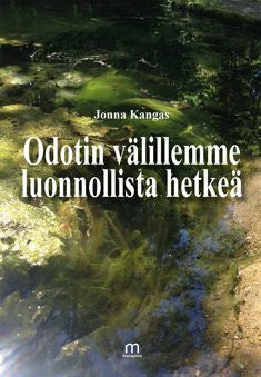 Valokuva kirjasta Jonna Kangas Odotin välillemme luonnollista hetkeä, kuuluu tuoteryhmään Runot.