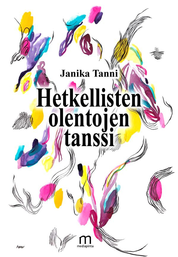 Valokuva kirjasta Janika Tanni Hetkellisten olentojen tanssi, kuuluu tuoteryhmään Runot.
