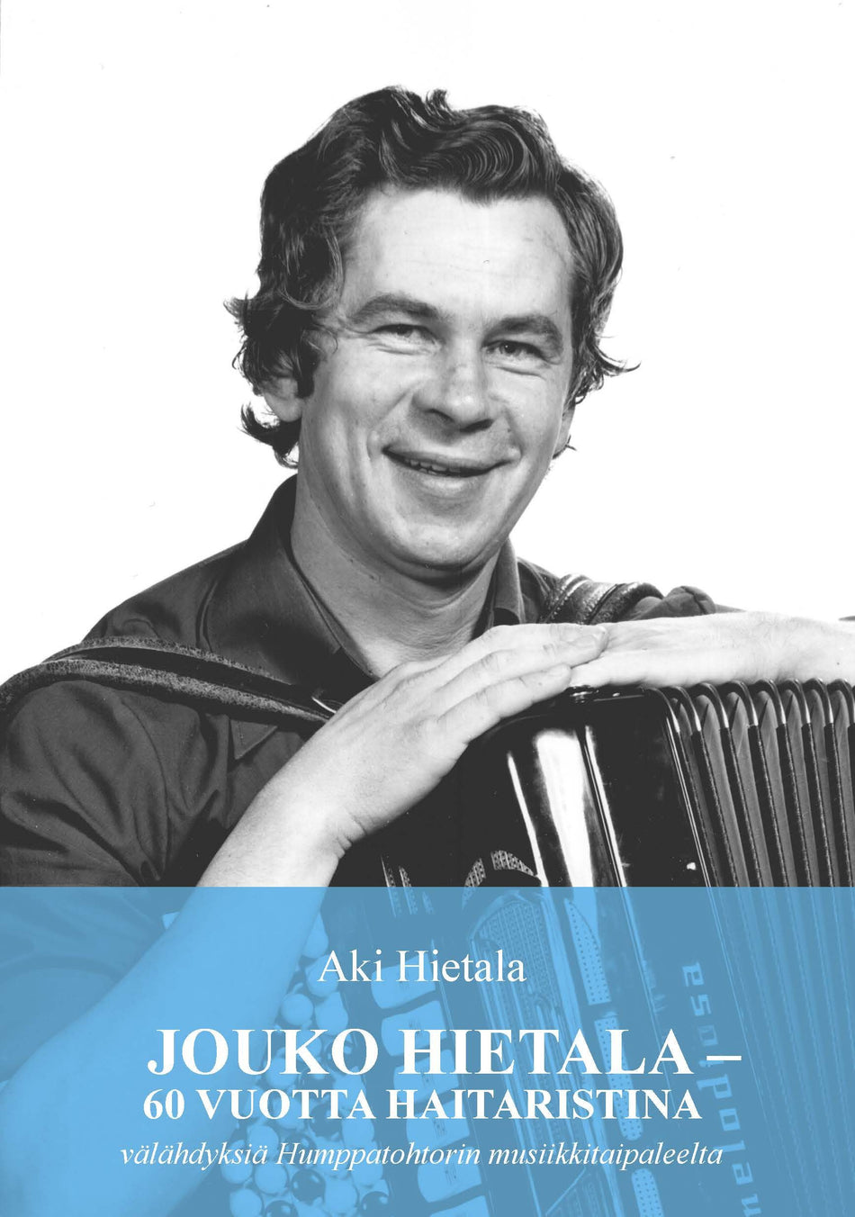 Valokuva kirjasta Aki Hietala Jouko Hietala - 60 vuotta haitaristina, kuuluu tuoteryhmään Musiikki.